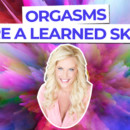 Orgasm Is A Learned Skill (VIDEO)